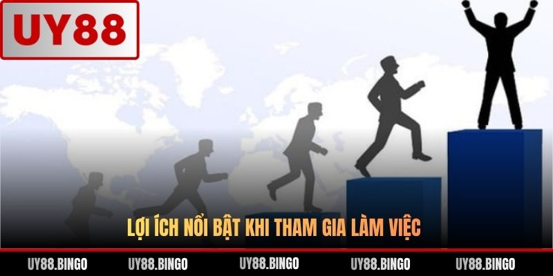 Lợi ích nổi bật khi tham gia làm việc